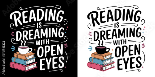 Inspirational "Reading is Dreaming with Open Eyes" Typography Design with Books and Coffee Cup, Perfect for Literary Themes, Education, Cozy Reading Nooks, and Book Lover Graphics