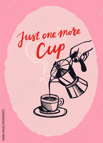 hand drawn vintage poster in mediterranean style. Doodle drawings of moka pot pouring coffee into cup with saucer, just one more cup lettering. Retro kitchen print design.