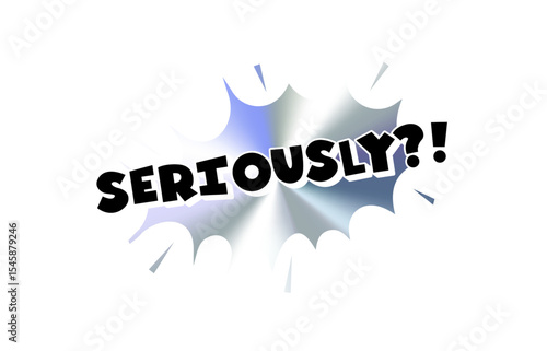 Seriously Comic Text Sticker with Chromic Holograph Gradient Burst. Bold Internet Reaction Phrase in Pop Speech Bubble Style for Meme, Chat, Emblem, Label or Tag Use. Vector Illustration.