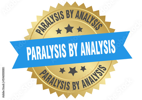paralysis by analysis. paralysis by analysis round blue and gold label isolated on transparent background