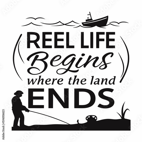 A Fishing typography design, Reel life begins where the land ends