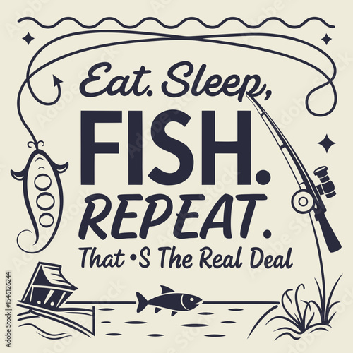 A Fishing typography design, Eat. Sleep. Fish. Repeat. That’s the real deal
