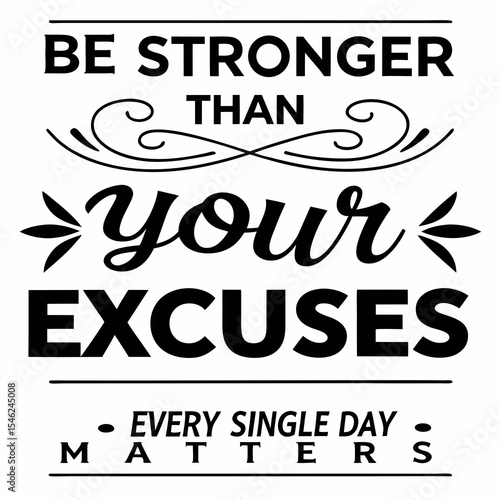 A Motivational typography t-shirt design, Be stronger than your excuses. Every single day matters.