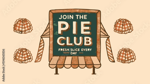 Illustration of a sign that says join the pie club with fresh slice every day and pie illustrations around it