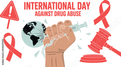 International Day Against Drug Abuse, - a raised fist breaking a syringe and chains, resistance to drug addiction, a globe, a warning sign, red ribbons, and a gavel, global awareness, caution, support