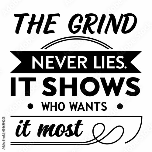 Motivational typography t-shirt design, The grind never lies. It shows who wants it most
