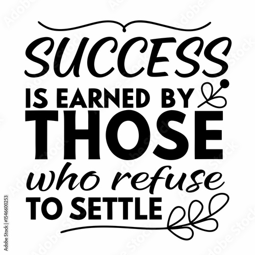 Motivational typography t-shirt design, Success is earned by those who refuse to quit or settle