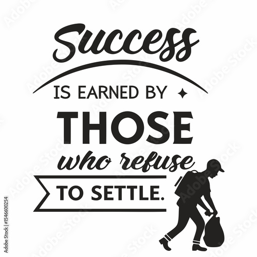 Motivational typography t-shirt design, Success is earned by those who refuse to quit or settle