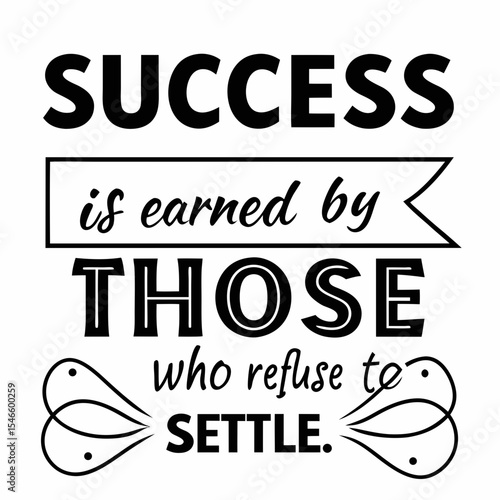 Motivational typography t-shirt design, Success is earned by those who refuse to quit or settle