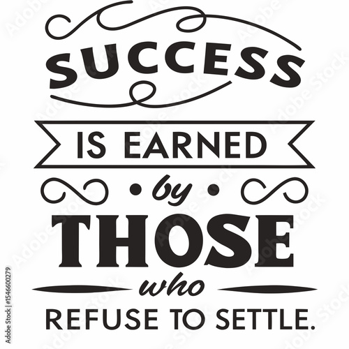 Motivational typography t-shirt design, Success is earned by those who refuse to quit or settle