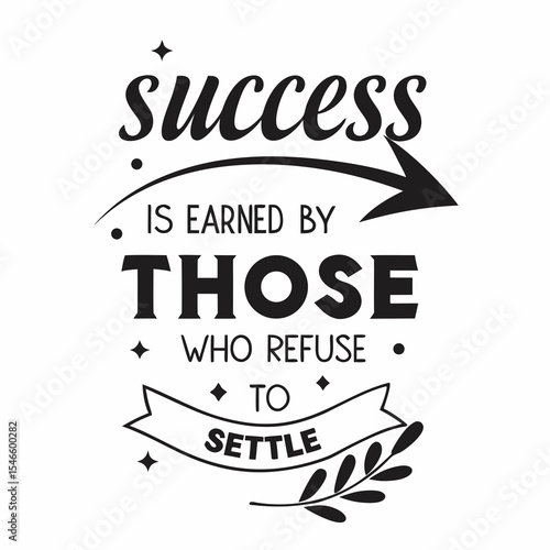 Motivational typography t-shirt design, Success is earned by those who refuse to quit or settle