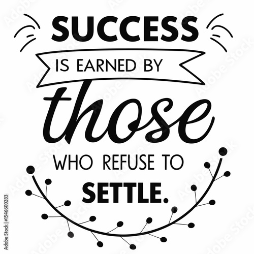 Motivational typography t-shirt design, Success is earned by those who refuse to quit or settle