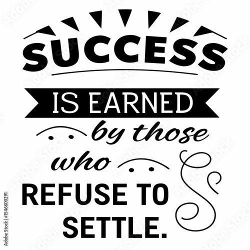 Motivational typography t-shirt design, Success is earned by those who refuse to quit or settle