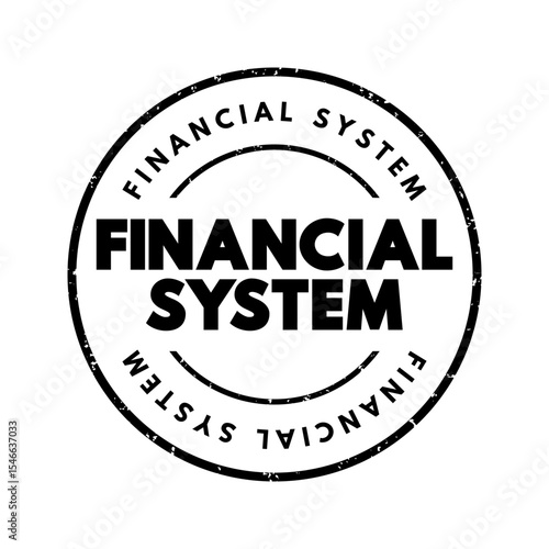 Financial System - system that allows the exchange of funds between financial market participants and borrowers, text concept stamp