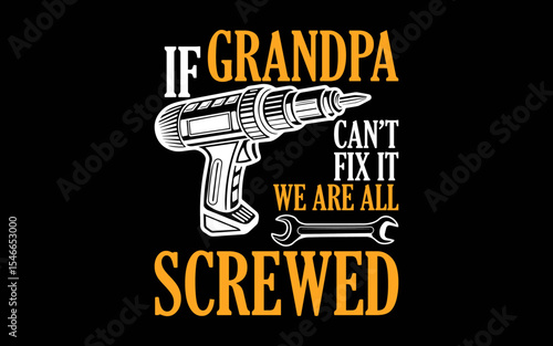 If Grandpa Cant Fix It Were All Screwed Fathers Day t-shirt quotes svg design