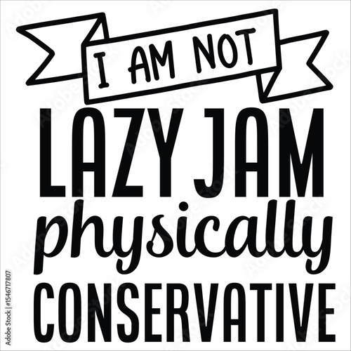 i am not lazy jam physically conservative