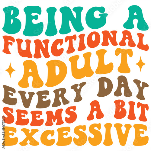 being a functional adult every day seems a bit excessive