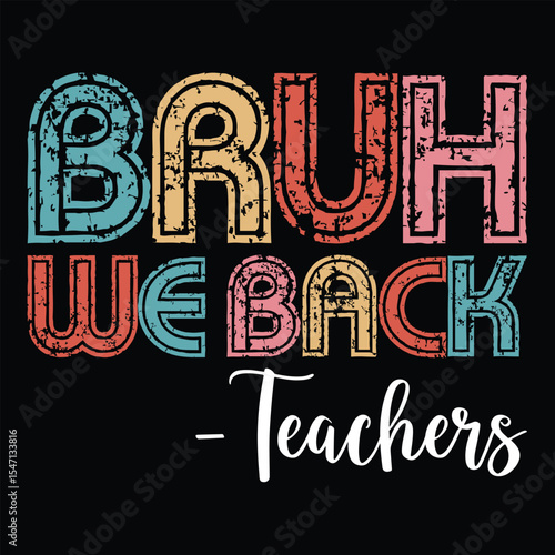 Bruh We Back Teachers Back to school Shirt design print template