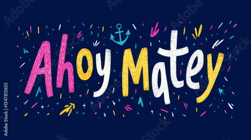 Colorful hand-drawn 'ahoy matey' nautical design with anchor and confetti elements