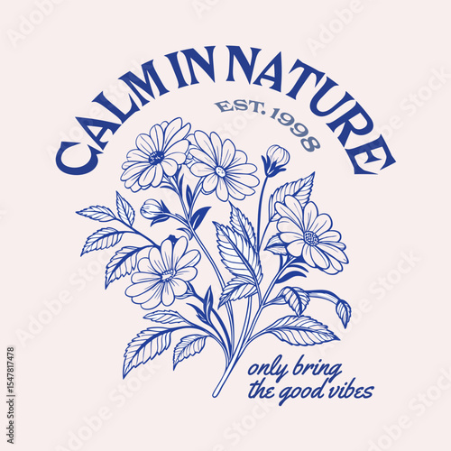 Calm in nature slogan tee. beautiful flowers. vintage typography, Vector illustration design for fashion graphics, t shirt prints, posters.