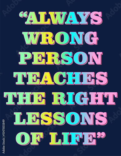 Motivational Inspirational Quote Always Wrong Person Teaches The Right Lessons Of Life