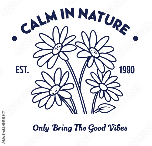 Calm In Nature T-Shirt Design with Daisies and "Only Bring The Good Vibes" Slogan - Outline Vector Illustration