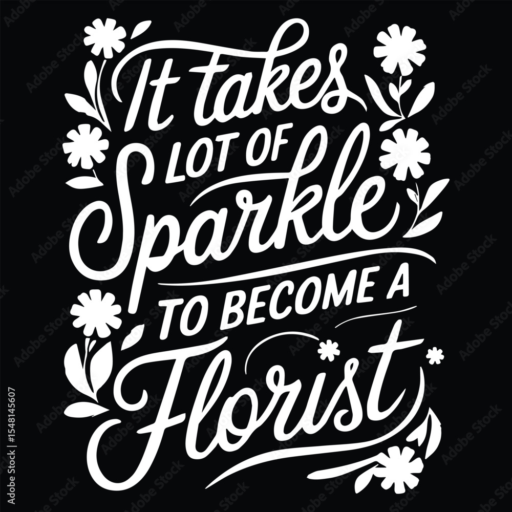 Obraz premium IT'S TAKES LOT OF SPARKLE Graphic Design For FLOTIST Lovers.eps