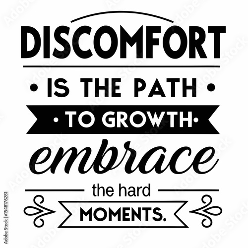 A motivational typography t-shirt design, Discomfort is the path to growth. Embrace the hard moments