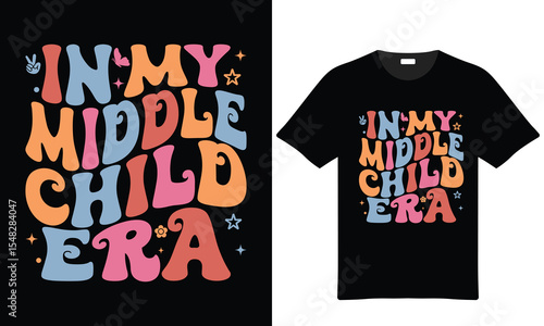 In My Middle Child Era Retro Style T Shirt Design Colorful Typography Peace Sign Flower Stars