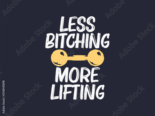 Less bitching more lifting savage gym t shirt design for no excuse lifters