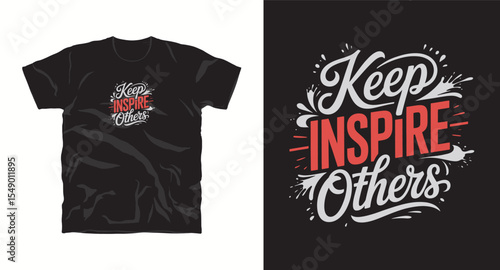 Keep inspire others-typography t shirt design, motivational typography t shirt design, inspirational quotes t-shirt design, vector quotes lettering t shirt design for print
