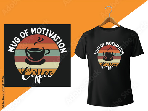 Aesthetic Coffee T-Shirt Design with Mug of Motivation Slogan, Perfect for Coffee Lovers and Inspirational Wardrobe