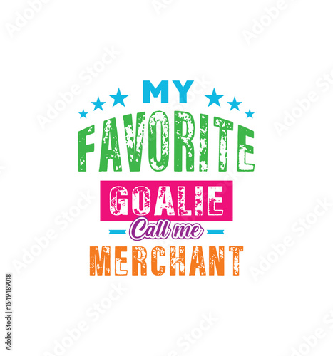My favorite goalie calls me Merchant. Vector Illustration quote. For t shirt, print, gift card, label sticker, mug design. Gift t shirt for your beloved Agent. POD.