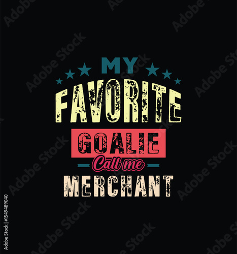 My favorite goalie calls me Merchant. Vector Illustration quote. For t shirt, print, gift card, label sticker, mug design. Gift t shirt for your beloved. POD.