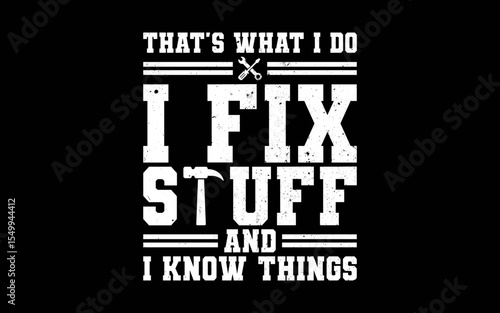 That's What I Do I Fix Stuff And I Know Things t-shirt quotes svg design