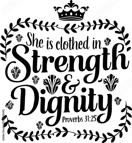 She Is Clothed in Strength and Dignity – Proverbs 31:25 Bible Gospel Verse – Christian Quote with Floral, Vine Border and Crown, Black and White T-Shirt Design