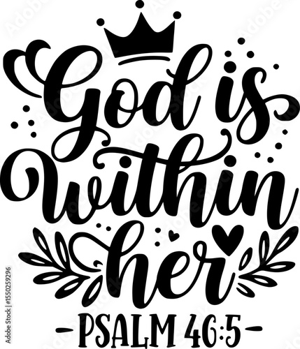 God Is Within Her – Psalm 46:5 Bible Gospel Verse – Christian Quote with Crown, Heart, and Leaf Accents, Black and White T-Shirt Design