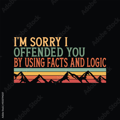 I'm Sorry I Offended You by Using Facts and Logic