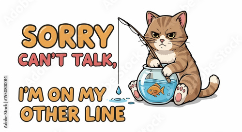 Amusing Cat Fishing in a Fishbowl with "Sorry Can't Talk, I'm On My Other Line" Slogan for Pet Lovers