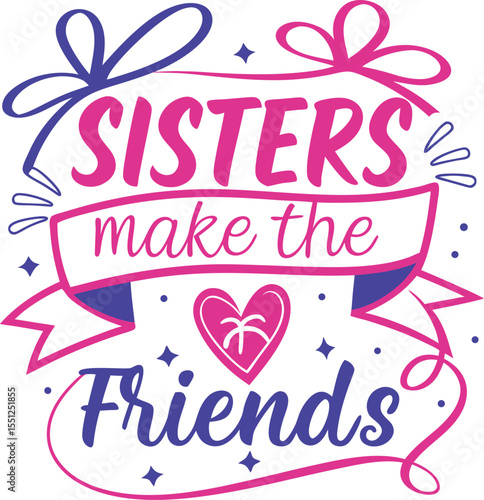 sister make the best friend Typography T-shirt Design eps cut file  