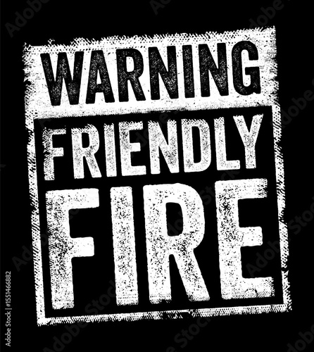 Warning: Friendly Fire - is used to caution individuals that they are at risk of being unintentionally harmed by their own allies or teammates, text concept stamp
