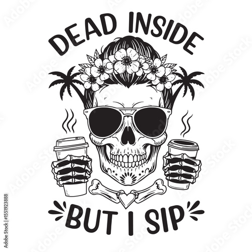 Funny skull design with coffee and slogan dead inside but i sip perfect for svg t-shirt