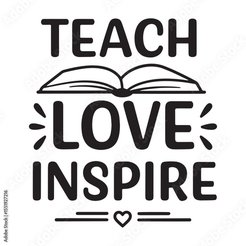 Teach love inspire encouraging graphic design ideal for educator appreciation svg t-shirt design