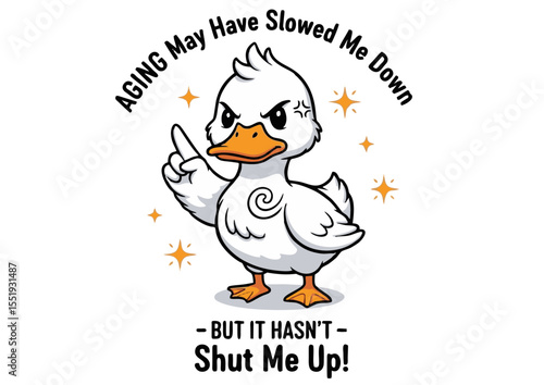 Aging May Have Slowed Me Down, But It Hasn't Shut Me Up! Funny Duck Illustration