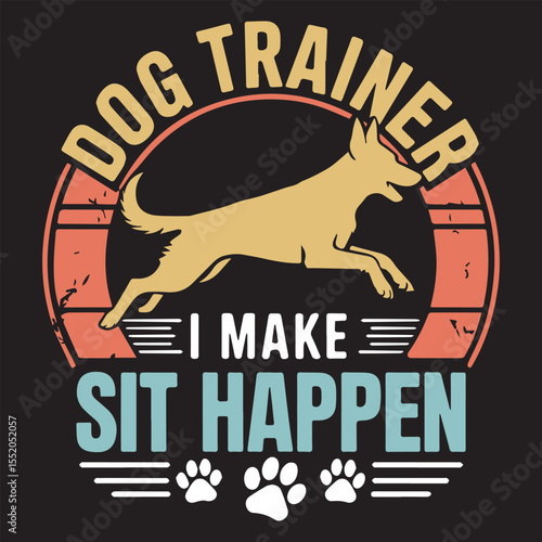 DOG TRAINER I MAKE SIT HAPPEN design for Animal Trainer lovers