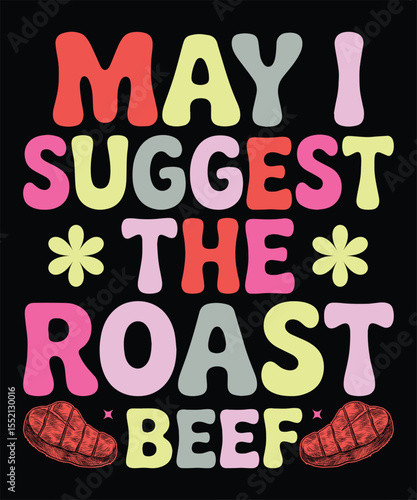 May I Suggest the Roast Beef  Funny Meat Joke TShirt Design  BBQ Pun Graphic