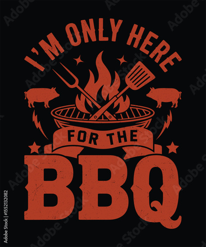 Im Only Here for the BBQ  Funny Summer Cookout Saying  Grill Lover Party Graphic
