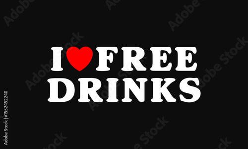 I Love Free Drinks – Bold Black Minimalist Love Quote Lettering Red Heart Vector Design for Party T-Shirt Sublimation DIY Projects
