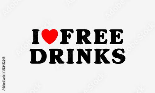 I Love Free Drinks – Bold Black Minimalist Love Quote Lettering Red Heart Vector Design for Party T-Shirt Sublimation DIY Projects