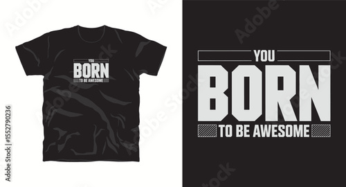 You born to be awesome, motivational typography t-shirt design, inspirational quote, motivational slogan for fitness, life, success, positive mindset, casual apparel, t-shirt design